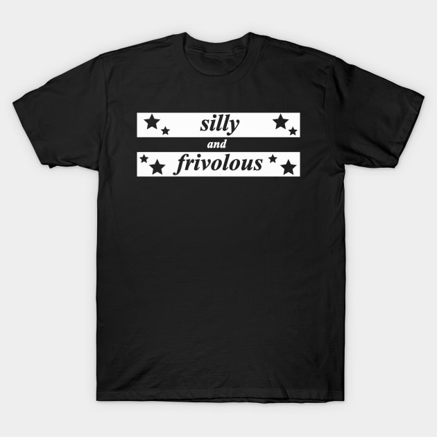 silly and frivolous T-Shirt by NotComplainingJustAsking
